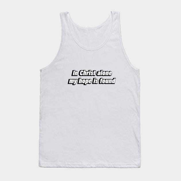 in Christ alone my hope is found Tank Top by DinaShalash